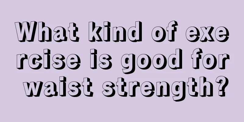 What kind of exercise is good for waist strength?