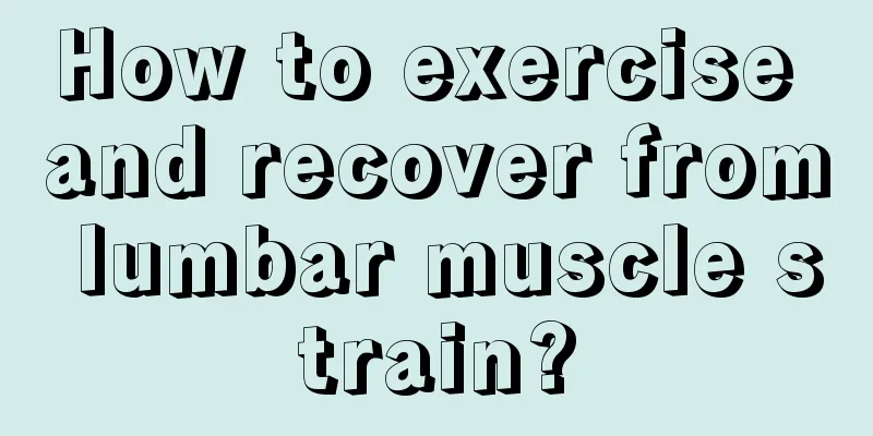 How to exercise and recover from lumbar muscle strain?