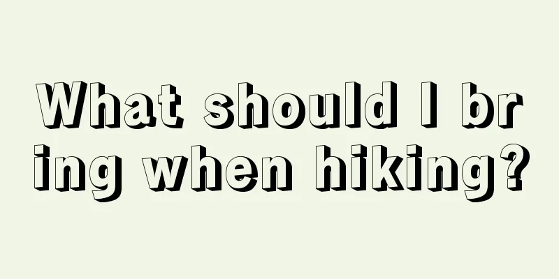 What should I bring when hiking?