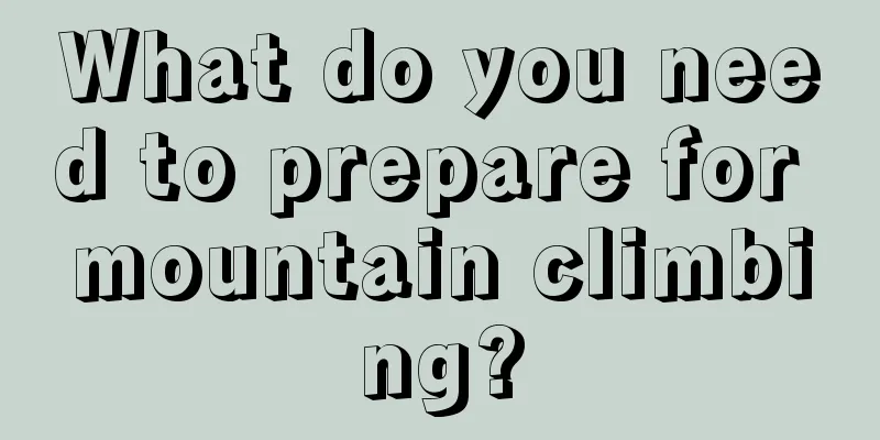 What do you need to prepare for mountain climbing?