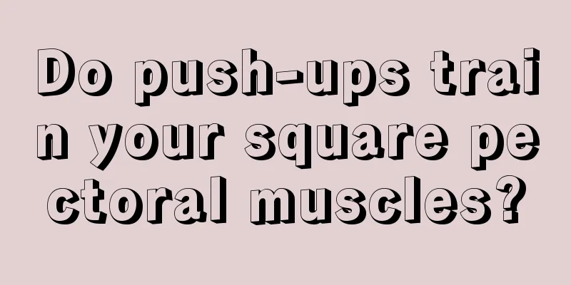 Do push-ups train your square pectoral muscles?