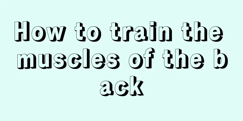 How to train the muscles of the back