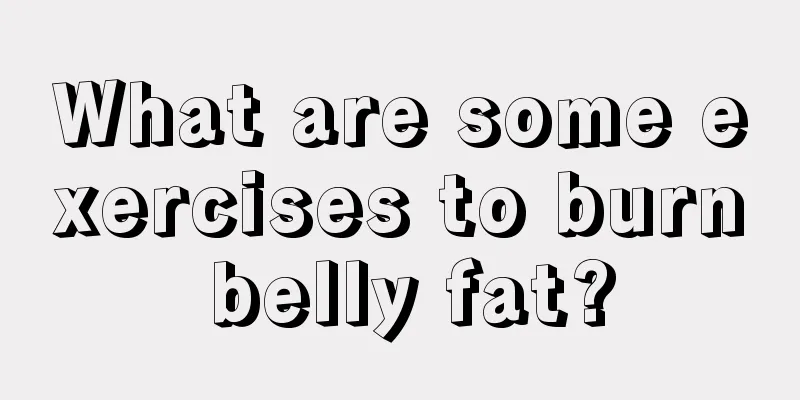 What are some exercises to burn belly fat?