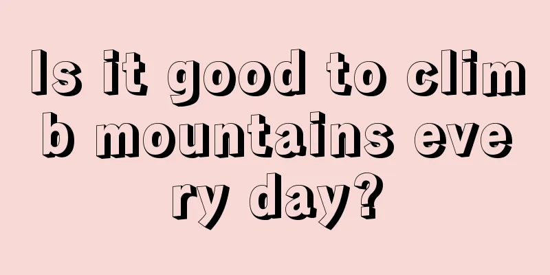 Is it good to climb mountains every day?