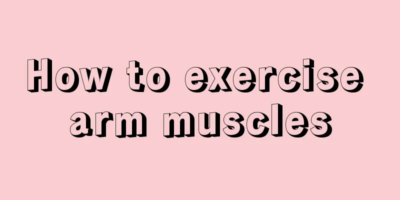 How to exercise arm muscles