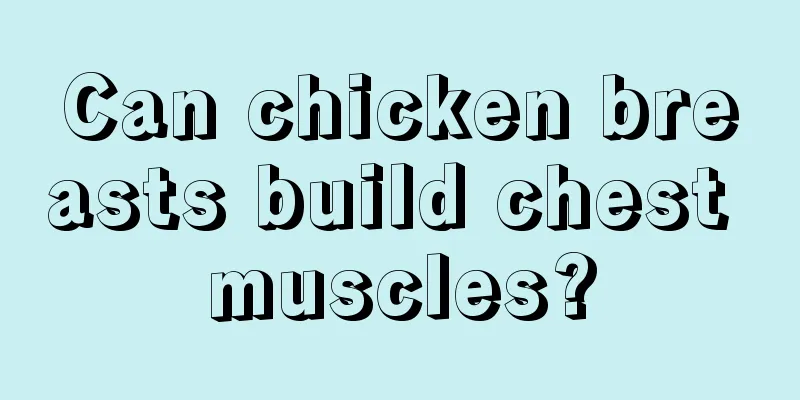 Can chicken breasts build chest muscles?