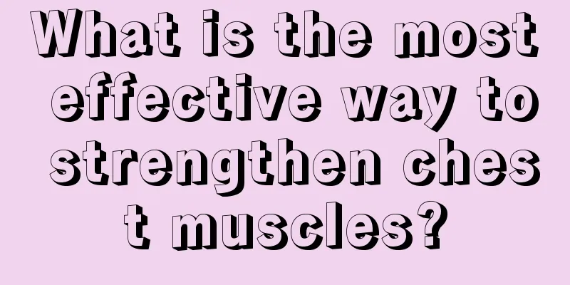 What is the most effective way to strengthen chest muscles?