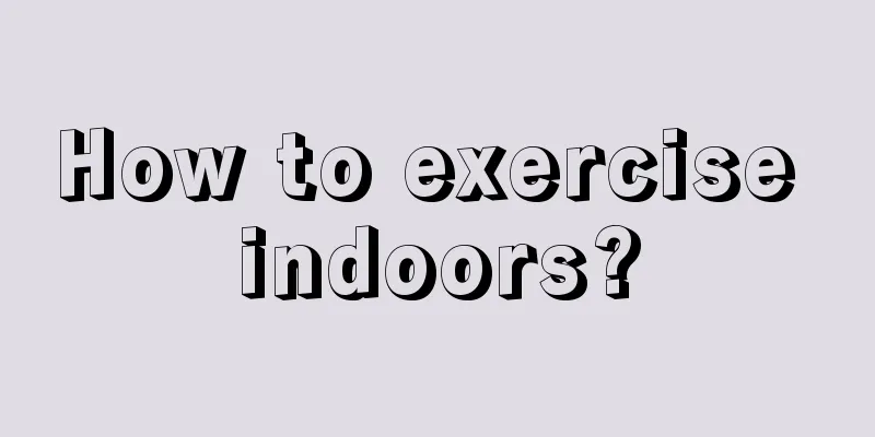 How to exercise indoors?