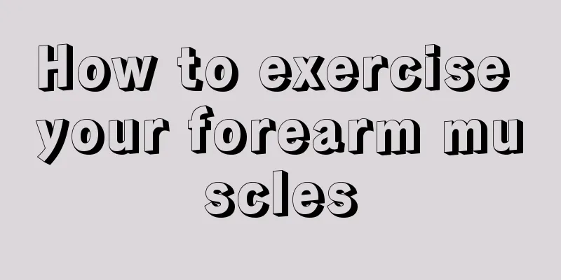 How to exercise your forearm muscles