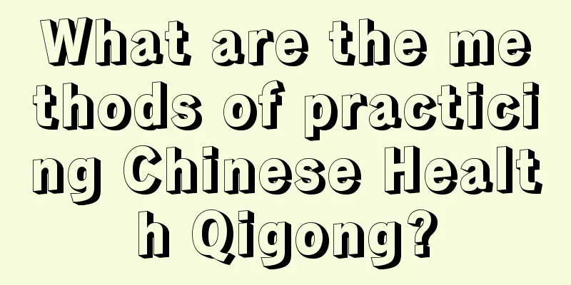 What are the methods of practicing Chinese Health Qigong?