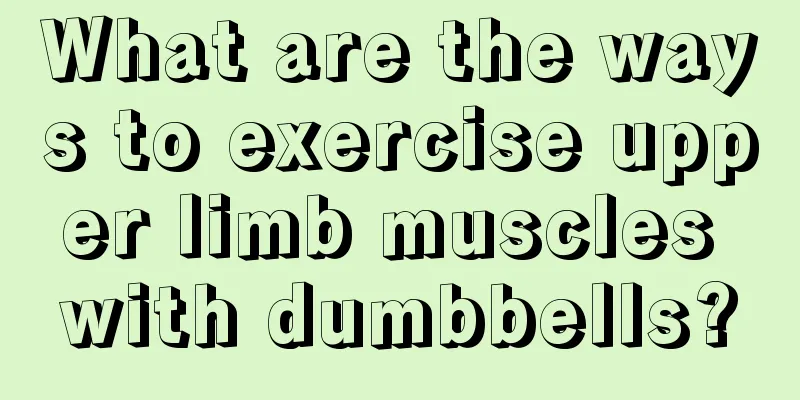 What are the ways to exercise upper limb muscles with dumbbells?