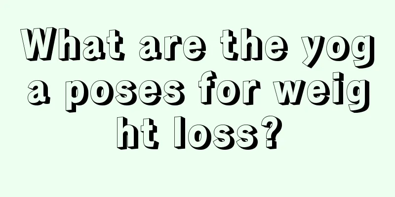 What are the yoga poses for weight loss?