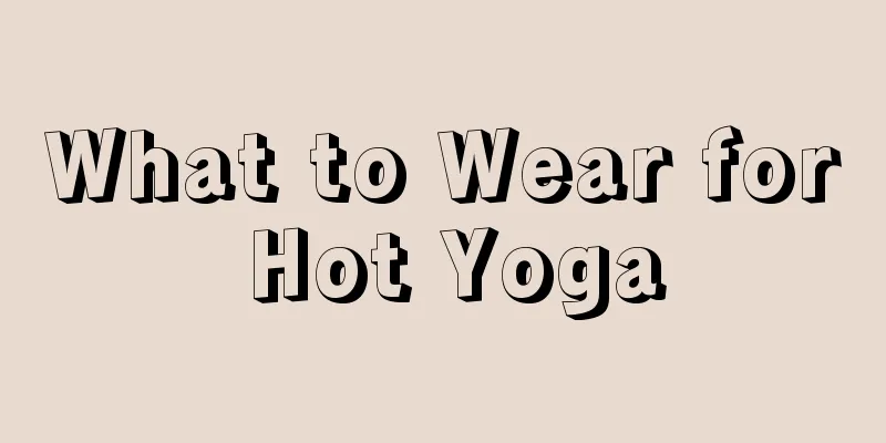 What to Wear for Hot Yoga