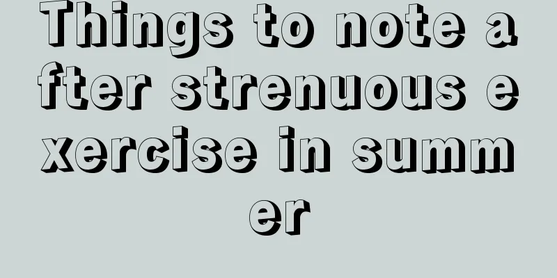 Things to note after strenuous exercise in summer