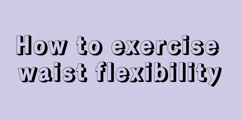 How to exercise waist flexibility