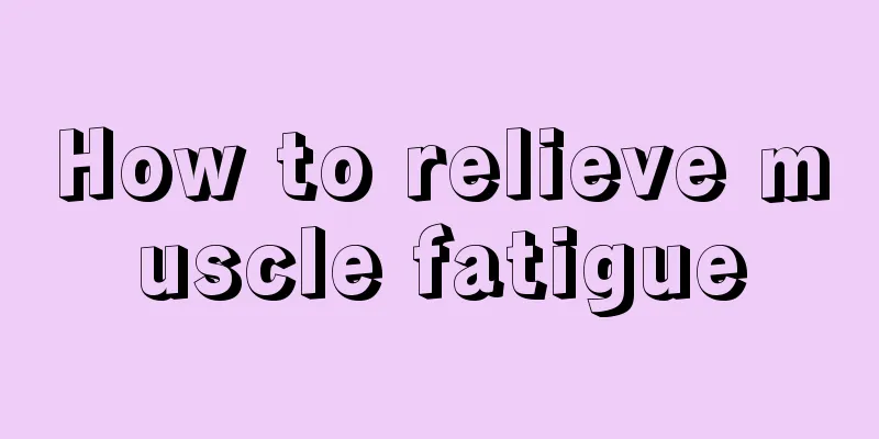 How to relieve muscle fatigue