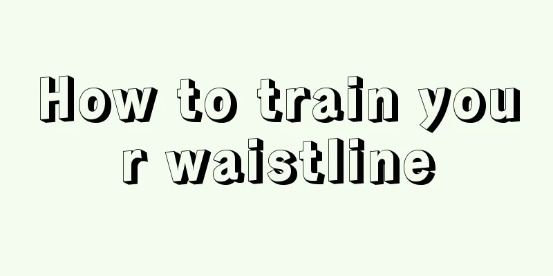 How to train your waistline