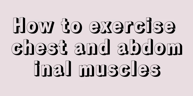 How to exercise chest and abdominal muscles