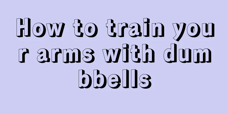 How to train your arms with dumbbells