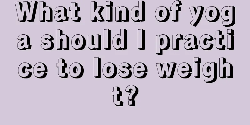 What kind of yoga should I practice to lose weight?