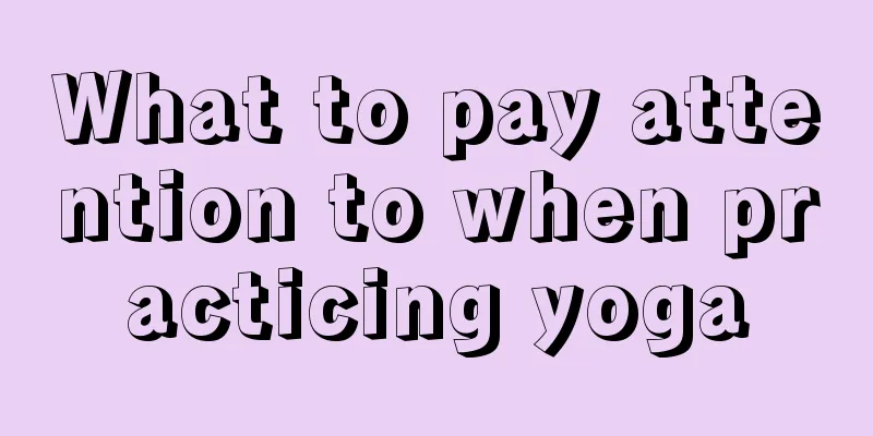 What to pay attention to when practicing yoga