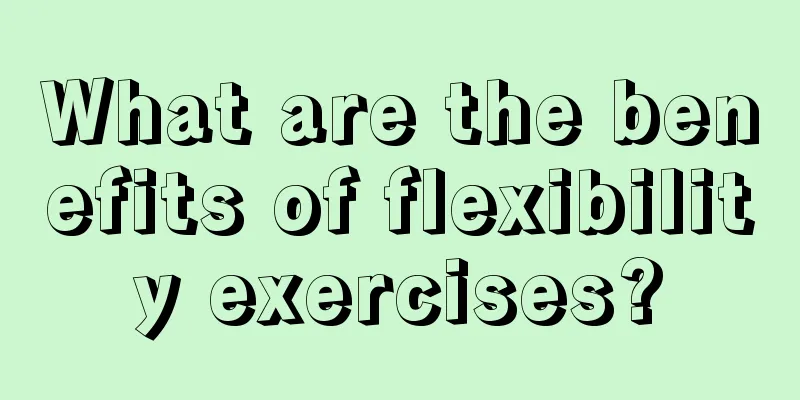 What are the benefits of flexibility exercises?