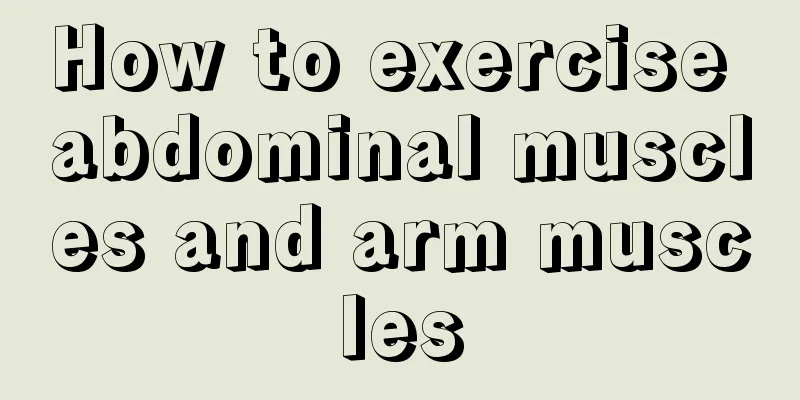 How to exercise abdominal muscles and arm muscles