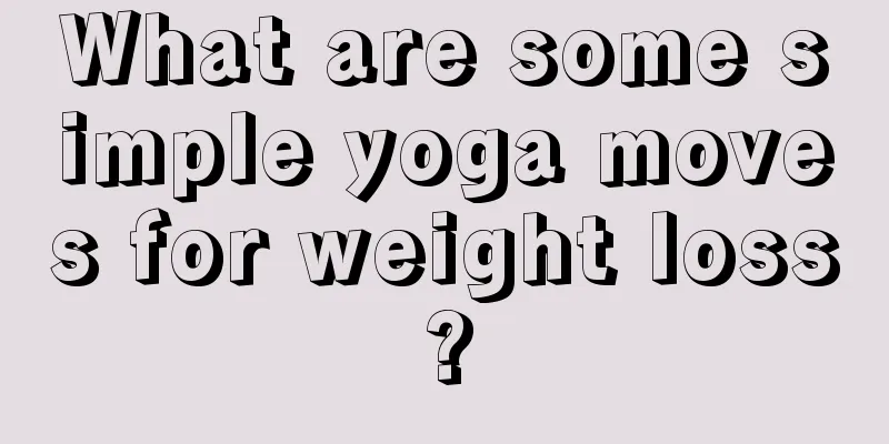 What are some simple yoga moves for weight loss?