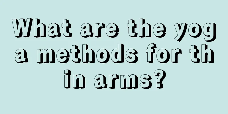 What are the yoga methods for thin arms?