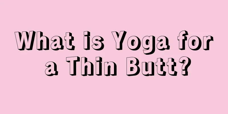 What is Yoga for a Thin Butt?