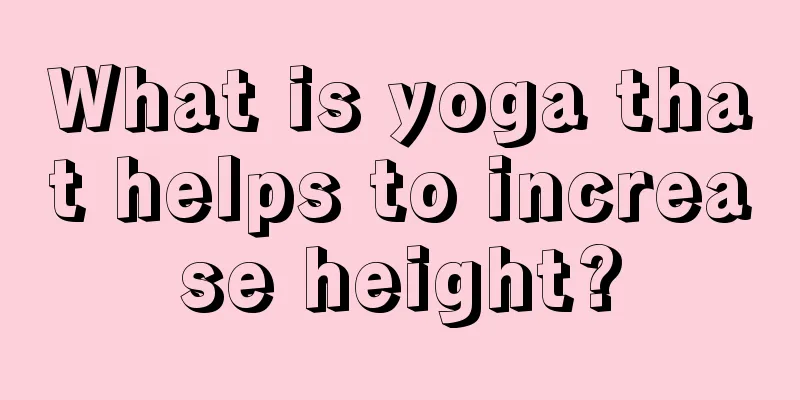 What is yoga that helps to increase height?