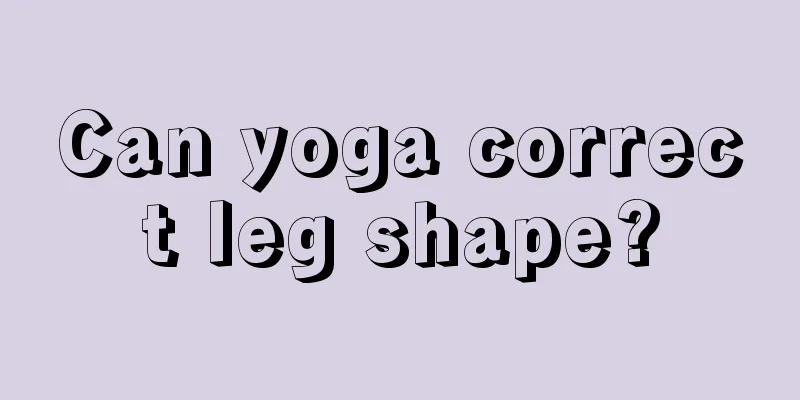 Can yoga correct leg shape?