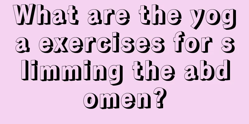 What are the yoga exercises for slimming the abdomen?