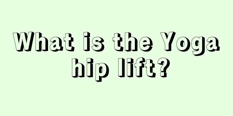 What is the Yoga hip lift?