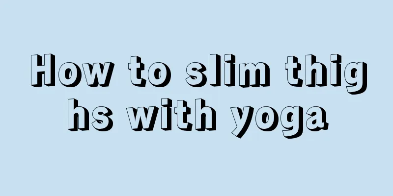 How to slim thighs with yoga