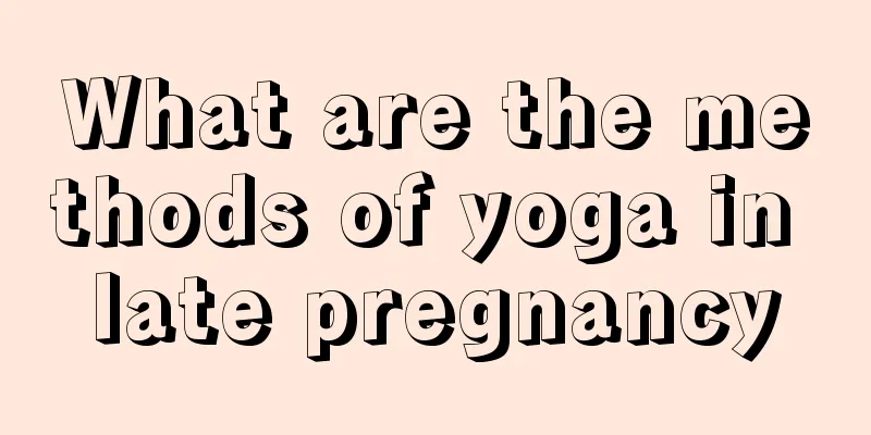 What are the methods of yoga in late pregnancy