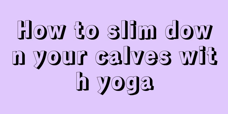 How to slim down your calves with yoga