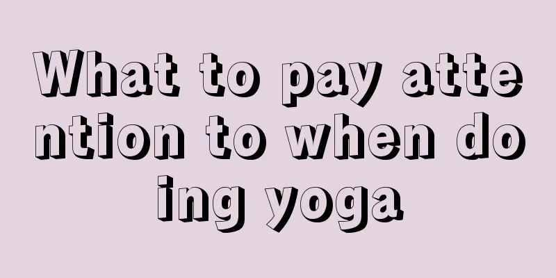 What to pay attention to when doing yoga