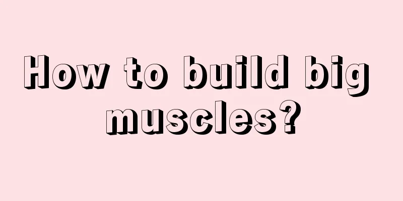 How to build big muscles?