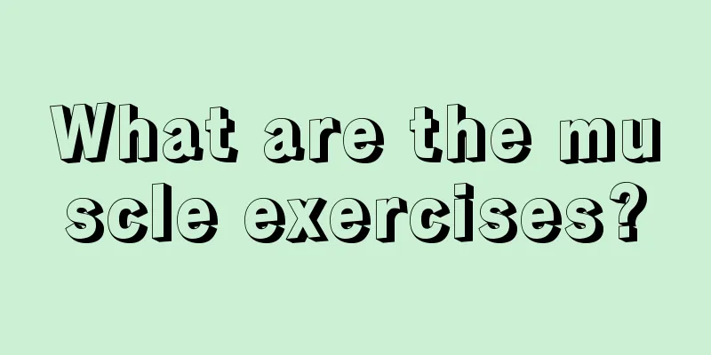 What are the muscle exercises?