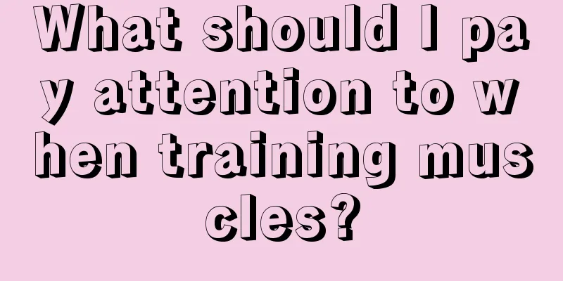 What should I pay attention to when training muscles?