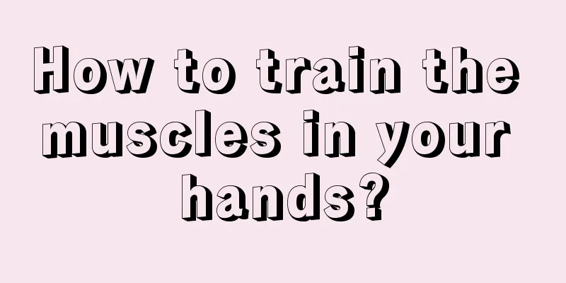 How to train the muscles in your hands?