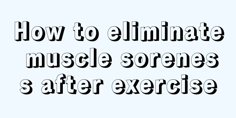 How to eliminate muscle soreness after exercise