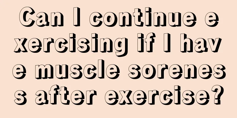 Can I continue exercising if I have muscle soreness after exercise?