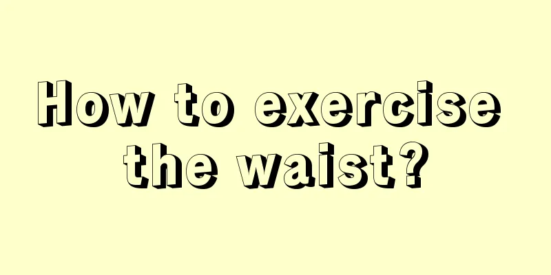 How to exercise the waist?