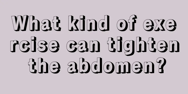 What kind of exercise can tighten the abdomen?