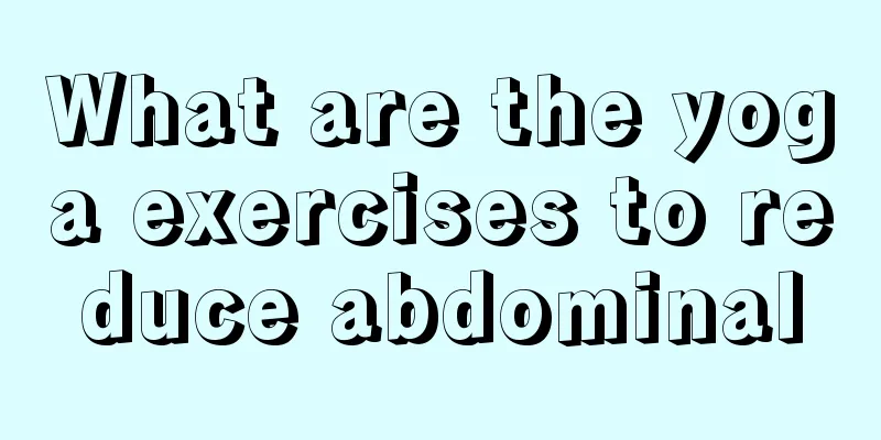 What are the yoga exercises to reduce abdominal