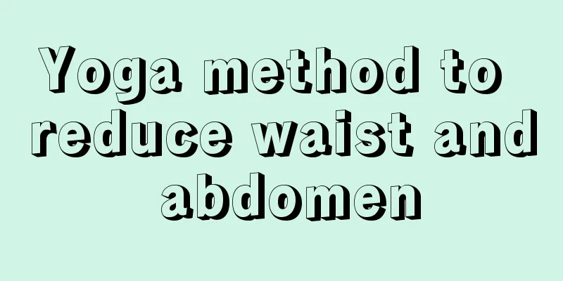 Yoga method to reduce waist and abdomen