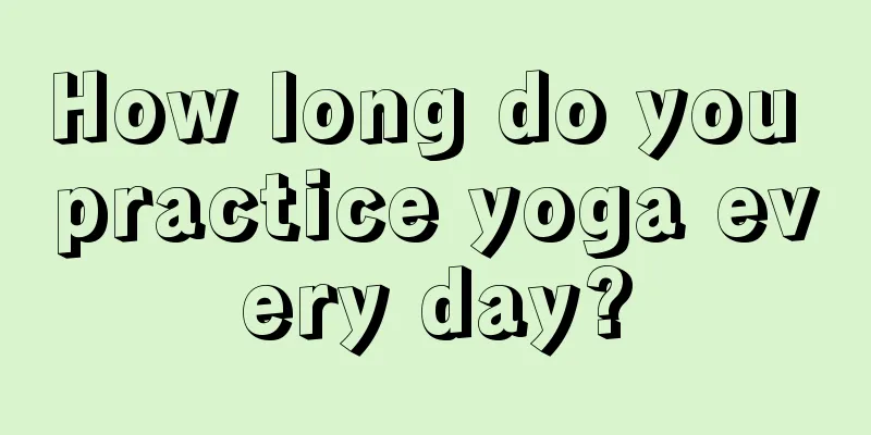 How long do you practice yoga every day?