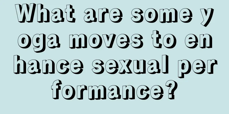 What are some yoga moves to enhance sexual performance?